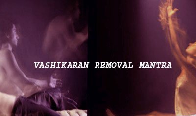 Vashikaran Removal Mantra